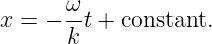 x =  − ωt + constant.
       k
