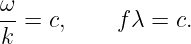 ω-
k = c,     fλ = c.
