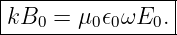|----------------|
|kB0 =  μ0𝜖0ωE0. |
-----------------
