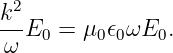 k2
---E0 = μ0 𝜖0ωE0.
 ω
