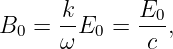       k-      E0-
B0 =  ω E0 =  c ,
