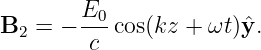 B2 =  − E0-cos(kz + ωt)ˆy.
         c
