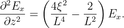         (          )
∂2Ex-     4ξ2-  -2-
∂z2  =    L4 −  L2   Ex.
