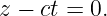 z − ct = 0.
