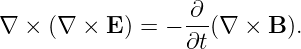 ∇ ×  (∇ × E ) = − ∂-(∇  × B ).
                  ∂t
