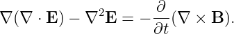               2       ∂--
∇ (∇  ⋅ E) − ∇ E =  − ∂t(∇ ×  B).
