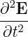 ∂2E
---2
∂t