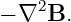 − ∇2B.
