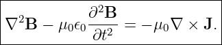 |------------------------------|
|           ∂2B                |
|∇2B  − μ0𝜖0---2-=  − μ0∇ × J. |
-------------∂t----------------
                                                                                         
                                                                                         

