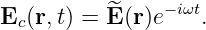 E (r,t) = ^E (r)e− iωt.
 c
