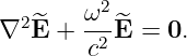        ω2
∇2 ^E +  -2E^ = 0.
        c
