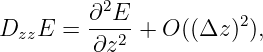          ∂2E
DzzE  =  --2-+  O((Δz )2),
         ∂z
