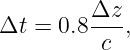 Δt  = 0.8Δz-,
          c
