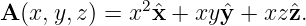 A (x,y,z) = x2xˆ+  xyˆy + xz ˆz.
