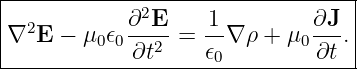 |------------2--------------------|
∇2E  −  μ0𝜖0∂-E- = -1∇ ρ + μ0 ∂J. |
------------∂t2----𝜖0---------∂t---
