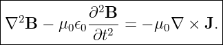 |------------------------------|
|  2        ∂2B--              |
|∇  B − μ0𝜖0 ∂t2 =  − μ0∇ × J. |
-------------------------------
