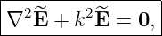 |----------------|
|∇2E^ + k2^E =  0,|
------------------
