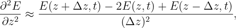 ∂2E    E (z + Δz, t) − 2E (z,t) + E(z − Δz, t)
--2--≈ ---------------------2----------------,
∂z                     (Δz )
