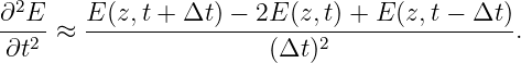  2
∂-E--≈  E(z,t-+-Δt-) −-2E-(z,t) +-E(z,t-−-Δt-).
 ∂t2                   (Δt )2
