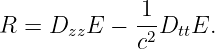R  = D   E − -1D   E.
       zz    c2  tt
