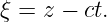 ξ = z − ct.

