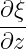 ∂ξ-
∂z