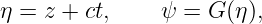 η = z + ct,    ψ  = G (η),
