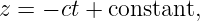 z = − ct + constant,
