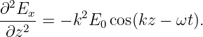 ∂2E
----x = − k2E0 cos(kz − ωt).
 ∂z2
