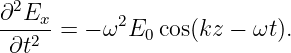 ∂2Ex-      2
 ∂t2 =  − ω E0 cos(kz − ωt).
