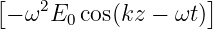 [    2               ]
 − ω  E0cos(kz −  ωt)