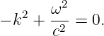    2   ω2-
− k  +  c2 = 0.
