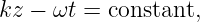 kz − ωt = constant,
