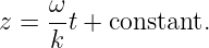 z =  ωt + constant.
     k
