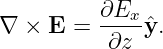          ∂E
∇ × E  = ---x ˆy.
          ∂z
