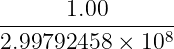 1.00
----------------8
2.99792458 × 10