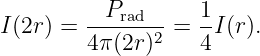 I(2r) = --Prad-- = 1-I(r).
        4 π(2r)2   4
