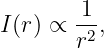        1
I(r) ∝ -2,
       r
