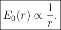 |----------|
E  (r) ∝ 1.|
--0------r--
