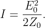        2
I =  E-0.
     2Z0
