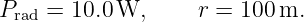 Prad = 10.0W,      r = 100 m.
