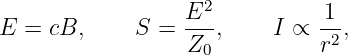                   E2           1
E =  cB,     S =  ---,    I ∝  -2,
                  Z0           r
