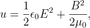     1    2    B2
u = --𝜖0E   + ----,
    2        2μ0
