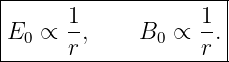 |--------------------|
E0  ∝ 1-,    B0 ∝  1.|
------r------------r--
