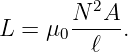          2
L  = μ0N--A-.
         ℓ
