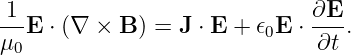 1--                           ∂E-
μ0E  ⋅ (∇ × B ) = J ⋅ E + 𝜖0E ⋅ ∂t .
