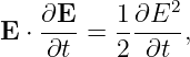                2
E  ⋅ ∂E = 1-∂E--,
    ∂t    2  ∂t

