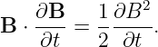     ∂B--   1∂B2--
B  ⋅∂t  =  2 ∂t .
