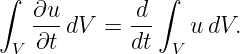 ∫              ∫
   ∂u-dV  =  d-   u dV.
 V  ∂t       dt  V
