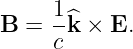      1-^
B  = c k × E.
